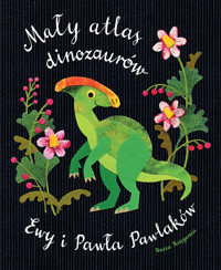Mały atlas dinozaurów Ewy i Pawła Pawlaków - Paweł Pawlak, Ewa Kozyra-Pawlak - książka