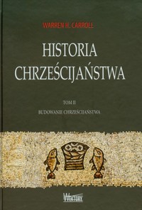 Historia chrześcijaństwa Tom 2 Budowanie chrześcijaństwa - Carroll Warren H. - książka