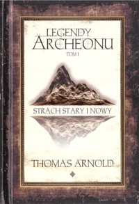 Strach Stary i Nowy. Legendy Archeonu. Tom 1 (barwione brzegi.) - Arnold Thomas - książka