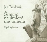 Śmierć na śmierć nie umiera - Twardowski Jan - książka