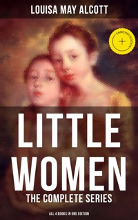 LITTLE WOMEN: The Complete Series (All 4 Books in One Edition) - Louisa May Alcott - ebook