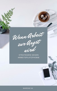 Wenn Arbeit zur Angst wird - Mareike W. - ebook