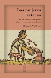 Las mujeres aztecas en los códices indígenas y las crónicas de la Colonia - Rima de Vallbona - ebook