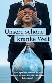 Unsere schöne kranke Welt - Peter Long-Thu Bui - ebook