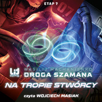 Droga Szamana. Etap 7: Na tropie stwórcy - Wasilij Machanienko - ebook + audiobook
