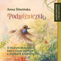 Podróżniczek. O małym ptaszku, który rozprawił się z wielkimi kłamstwami - Śliwińska Anna - audiobook