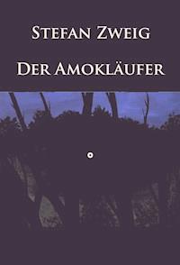 Der Amokläufer - Stefan Zweig - ebook