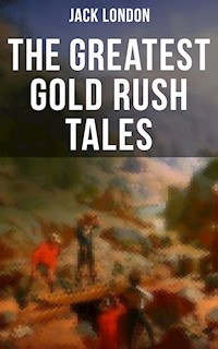 The Greatest Gold Rush Tales - Jack London - ebook