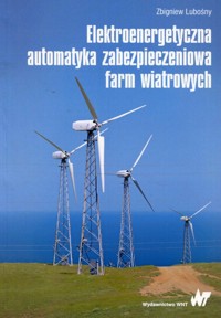 Elektroenergetyczna automatyka zabezpieczeniowa farm wiatrowych - Zbigniew Lubośny - książka