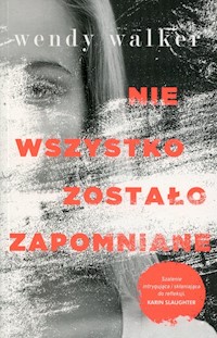 Nie wszystko zostało zapomniane - Wendy Walker - książka