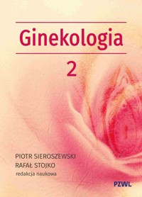 Położnictwo i ginekologia. Ginekologia tom 2 - Stojko Rafał, Sieroszewski Piotr - książka