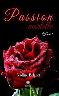 Passion mortelle - Tome 1 - Nadine Belaliet - ebook