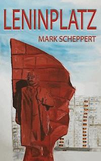 Leninplatz - Mark Scheppert - ebook
