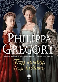 Trzy siostry, trzy królowe - Philippa Gregory - książka