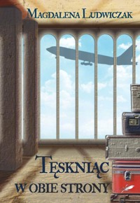 Tęskniąc w obie strony - Magdalena Ludwiczak - ebook + książka