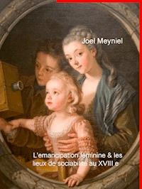 l émancipation féminine et les lieux de sociabilité au XVIIIe siècle - Joel Meyniel - ebook