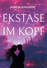 Ekstase im Kopf - Aurelia Schleifert - ebook