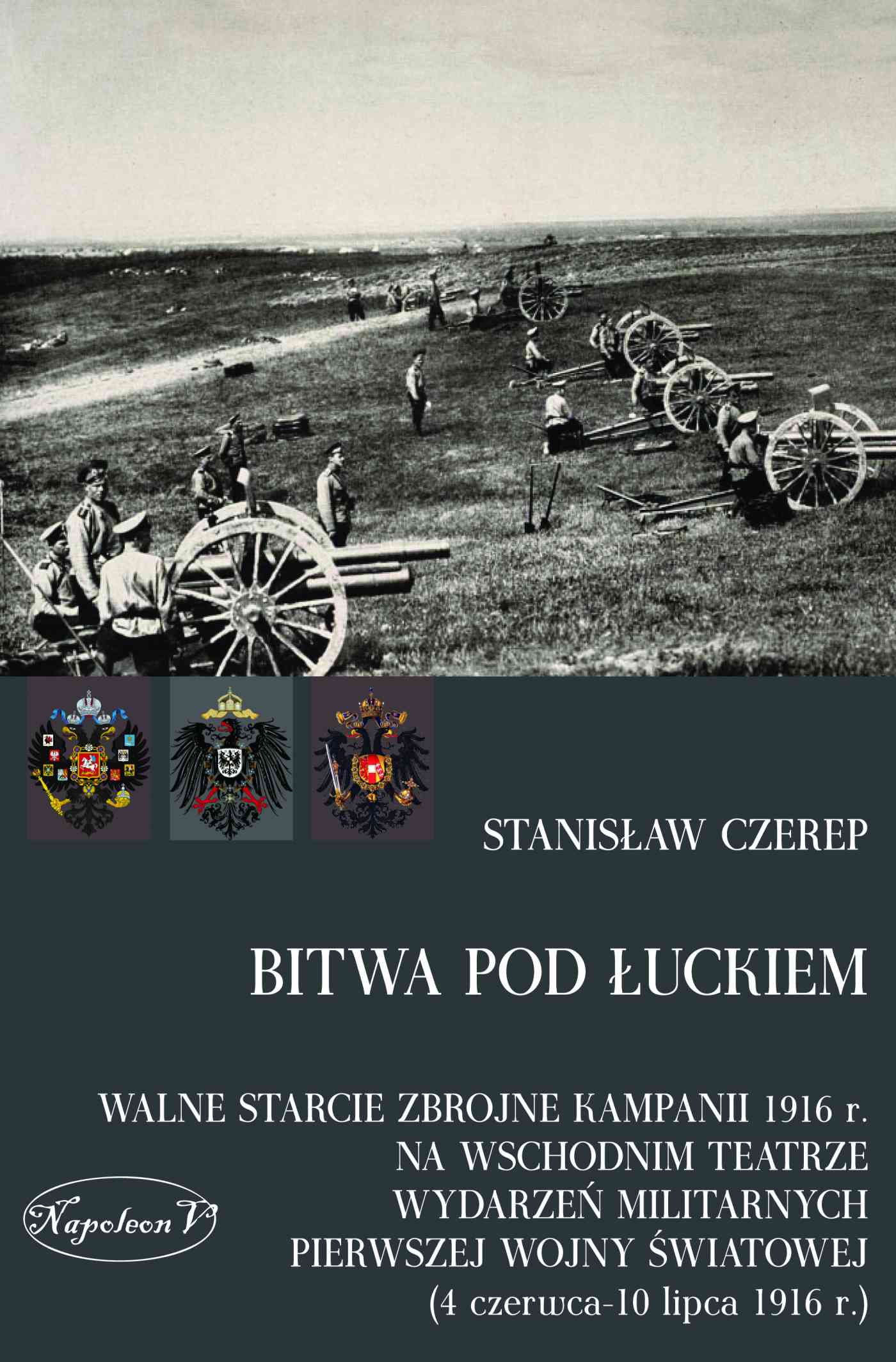 Okładka:Bitwa pod Łuckiem. Walne starcie zbrojne kampanii 1916 r. na wschodnim teatrze wydarzeń militarnych Pierwszej Wojny Światowej (4 czerwca - 10 lipca... 