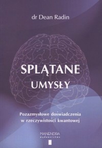 Splątane umysły. Pozazmysłowe doświadczenia w rzeczywistości kwantowej - Dean Radin - książka
