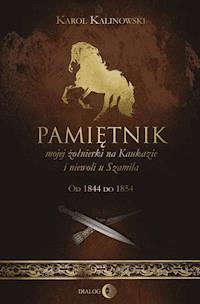 Pamiętnik mojej żołnierki na Kaukazie i niewoli u Szamila Od 1844 do 1854 - Karol Kalinowski - ebook