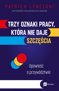 Trzy oznaki pracy, która nie daje szczęścia. Opowieść o przywództwie - Patrick Lencioni - ebook + książka