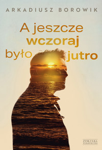 A jeszcze wczoraj było jutro - Arkadiusz Borowik - audiobook + książka
