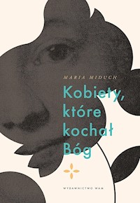 Kobiety, które kochał Bóg - Maria Miduch - ebook + książka