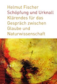 Schöpfung und Urknall - Helmut Fischer - ebook