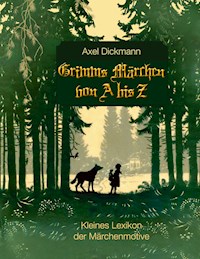 Grimms Märchen von A bis Z - Axel Dickmann - ebook