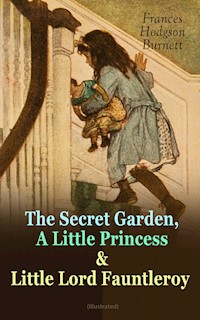 The Secret Garden, A Little Princess & Little Lord Fauntleroy (Illustrated) - Frances Hodgson Burnett - ebook