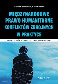 Międzynarodowe Prawo Humanitarne Konfliktów Zbrojnych w praktyce - Kroplewski Jarosław, Skelnik Klaudia - książka