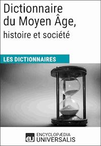 Dictionnaire du Moyen Âge, histoire et société - Encyclopaedia Universalis - ebook