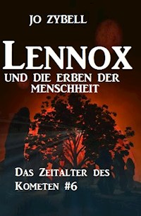 Lennox und die Erben der Menschheit: Das Zeitalter des Kometen #6 - Jo Zybell, Zybell Jo - ebook