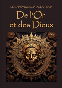 De l'Or et des Dieux - Le Chroniqueur de la Tour - ebook
