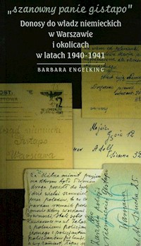 Szanowny panie Gistapo Donosy do władz niemieckich w Warszawie i okolicach w latach 1940-1941 - Barbara Engelking - książka