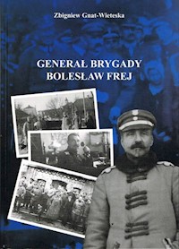 Generał Brygady Bolesław Frej - Gnat-Wieteska Zbigniew - książka