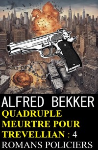 Quadruple meurtre pour Trevellian : 4 romans policiers - Alfred Bekker - ebook