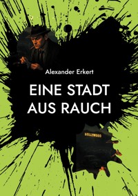 Eine Stadt aus Rauch - Alexander Erkert - ebook