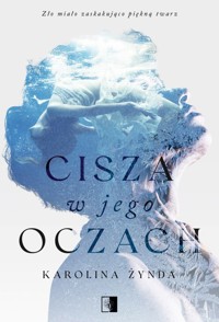 Cisza w jego oczach - Karolina Żynda - ebook + audiobook + książka