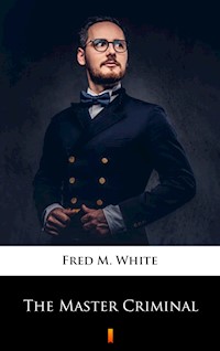 The Master Criminal - Fred M White - ebook