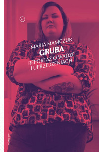 Gruba. Reportaż o wadze i uprzedzeniach - Mamczur Maria - ebook