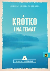 Krótko i na temat Rok A - niedziele. - Ksiądz Pogodny - książka