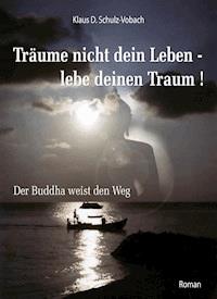 Träume nicht dein Leben - lebe deinen Traum! - Klaus D. Schulz-Vobach - ebook
