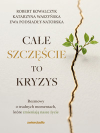 Całe szczęście to kryzys - Robert Kowalczyk, Katarzyna Waszyńska, Ewa Podsiadły-Natorska - ebook