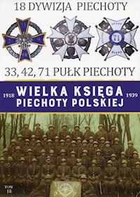 Wielka Księga Piechoty Polskiej 1918-1939 18 Dywizja piechoty 33, 42, 71 Pułk Piechoty -  - książka