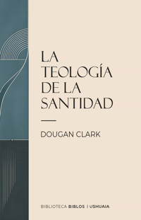 La teología de la Santidad - Dougan Clark - ebook