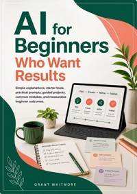 AI for Beginners Who Want Results - Grant Whitmore - ebook