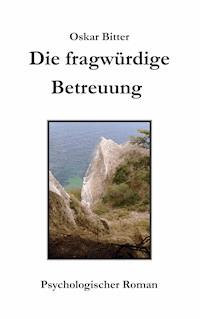 Die fragwürdige Betreuung - Oskar Bitter - ebook