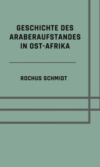 Geschichte des Araberaufstandes in Ost-Afrika - Rochus Schmidt - ebook