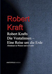 Robert Krafts "Die Vestalinnen - Eine Reise um die Erde" - Robert Kraft - ebook